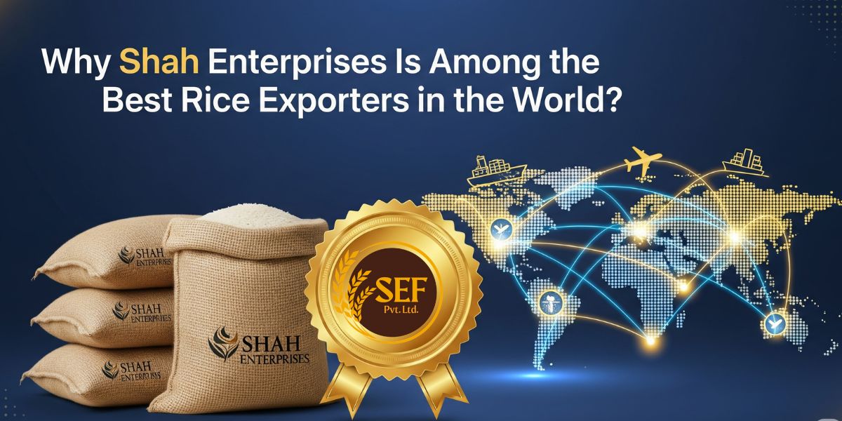 Shah Enterprises recognized as one of the best rice exporters worldwide.